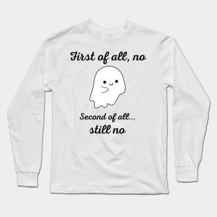 First of all, second of all Long Sleeve T-Shirt